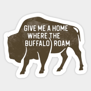 Give Me a Home Where the Buffalo Roam Sticker